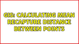 GIS: Calculating mean recapture distance between points