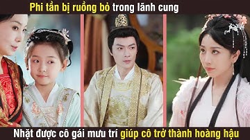 Phi tần bị ruồng bỏ trong lãnh cung, nhặt được cô gái mưu trí giúp cô trở thành hoàng hậu