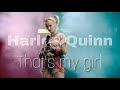 Harley Quinn || That’s My Girl