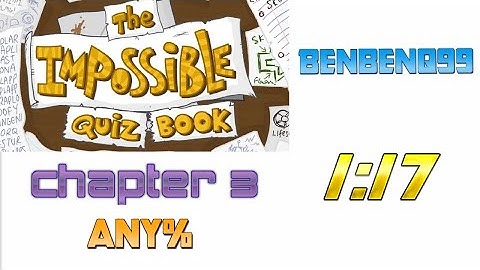 1:17.46 - The Impossible Quiz Book Chapter 3 Any% FWR