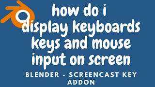 How Do I Display Keyboards Keys and Mouse Input On Screen - Blender ScreenCast Key Addon