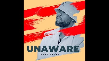 Unaware  - Eddy Kenzo[Audio Lyrics Promo]
