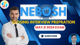 Nebosh IGC Closing Interview prepration for exam held on 8 May,2024.