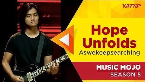 Hope Unfolds - aswekeepsearching - Music Mojo Season 5 - Kappa TV