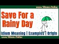 Idioms: Save For a Rainy Day Meaning | Rainy Day Idiom