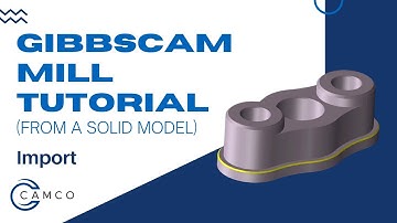 GibbsCAM Mill Tutorial (from a solid): Import