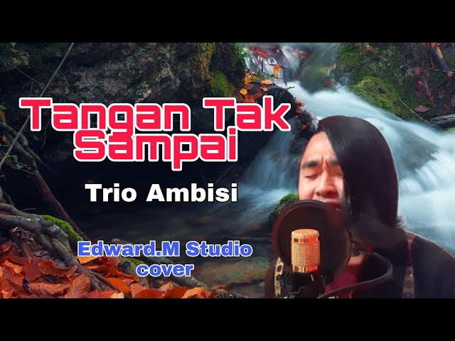 Tangan Tak Sampai - Trio Ambisi (Edward.M Studio Cover) class=