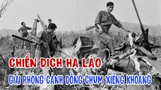 CHIẾN DỊCH HẠ LÀO- GIẢI PHÓNG CÁNH ĐỒNG CHUM XIÊNG KHOẢNG.