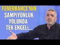 Fenerbahçe'nin şampiyonluk yolunda karşısına çıkacak tek engel...