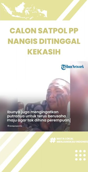 Viral Video Calon Satpol PP Nangis Ditinggal Pacarnya Tunangan dengan Pria Lain