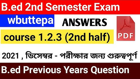 B.ed 2nd semester course 1.2.3 (2nd half) exam question and answer pdf, wbuttepa b.ed question paper