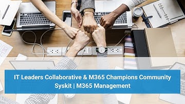 Syskit for Streamlined Microsoft 365 Management, IT Leaders Collaborative & M365 Champions Community