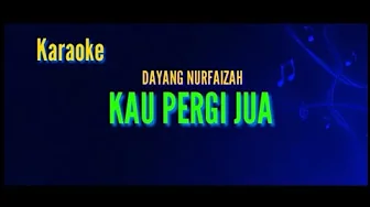KAU PERGI JUA - DAYANG NURFAIZAH KARAOKE TANPA VOCAL KAU PERGI JUA - DAYANG NURFAIZAH KARAOKE TANPA VOCAL