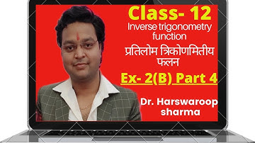 Dr Harswaroop Sharma Class 12 Ncert Maths Chapter 2 Ex 2 (B) Part 4 प्रतिलोम त्रिकोणमितीय फलन ITF