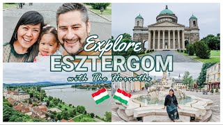 Explore Esztergom (Hungary) with The Horvaths