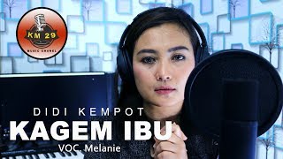 KAGEM IBU - DIDI KEMPOT COVER BY MELANIE