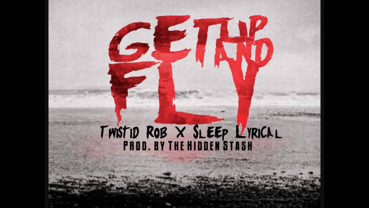 Twistid Rob - Get Up and Fly  Ft Sleep Lyrical (prod by The Hidden Stash)
