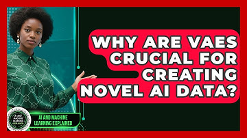 Why Are VAEs Crucial For Creating Novel AI Data? - AI and Machine Learning Explained