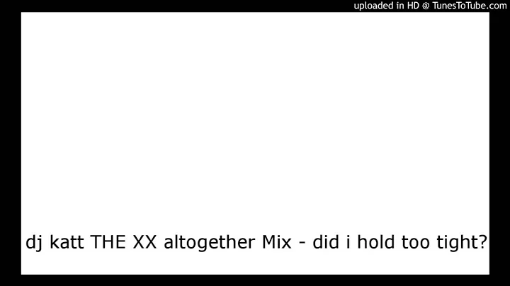 dj katt THE XX altogether Mix - did i hold too tight? Remix