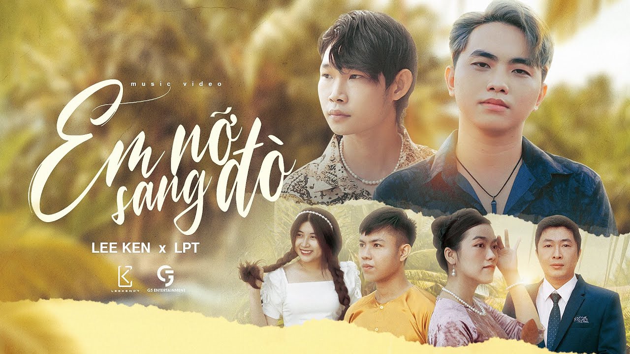 Watch Em Nỡ Sang Đò || LPT x Lee Ken || Official MV on YouTube Watch Em Nỡ Sang Đò || LPT x Lee Ken || Official MV on YouTube