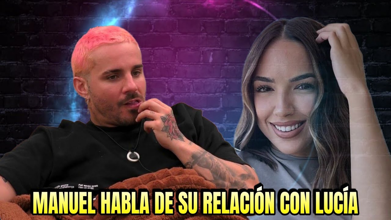 Manuel habla de su relación con Lucía Sánchez 