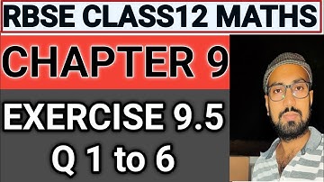 RBSE CLASS 12 MATHS CHAPTER 9 / INTEGRATION / समाकलन / EXERCISE 9.5 / QUESTIONS 1 TO 6