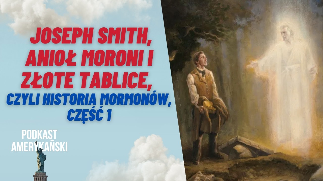 261. Joseph Smith, anioł Moroni i złote tablice. Historia mormonów, część 1