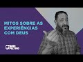 [SEM FILTRO] MITOS SOBRE AS EXPERIÊNCIAS COM DEUS - Luciano Subirá