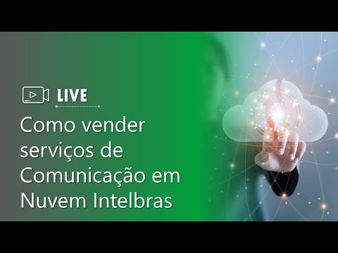 Live - Como vender serviços de Comunicação em Nuvem Intelbras