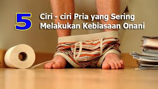 Ciri - ciri Pria yang sering Melakukan Onani