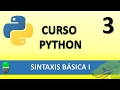 Curso Python. Sintaxis Básica I. Vídeo 3