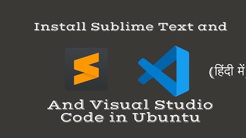 # 13 How to install Sublime Text and Visual Studio Code | In Ubuntu | In Hindi
