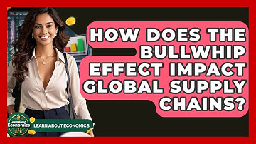 How Does The Bullwhip Effect Impact Global Supply Chains? - Learn About Economics