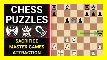 Chess Puzzles to Practice. Themes: Sacrifice, Master games, Attraction. Learn Chess