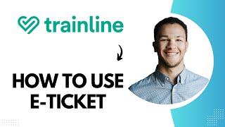 How to Use Eticket on Trainline (Best Method)