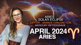ARIES April 2024! EPOCHAL MONTH! ECLIPSE + Jupiter/Uranus Conjunction + Mercury Retro! 3 NEW Cycles!