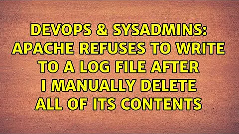 Apache refuses to write to a log file after I manually delete all of its contents