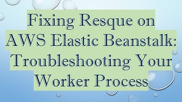 Fixing Resque on AWS Elastic Beanstalk: Troubleshooting Your Worker Process