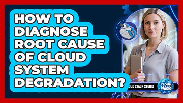 How To Diagnose Root Cause Of Cloud System Degradation?