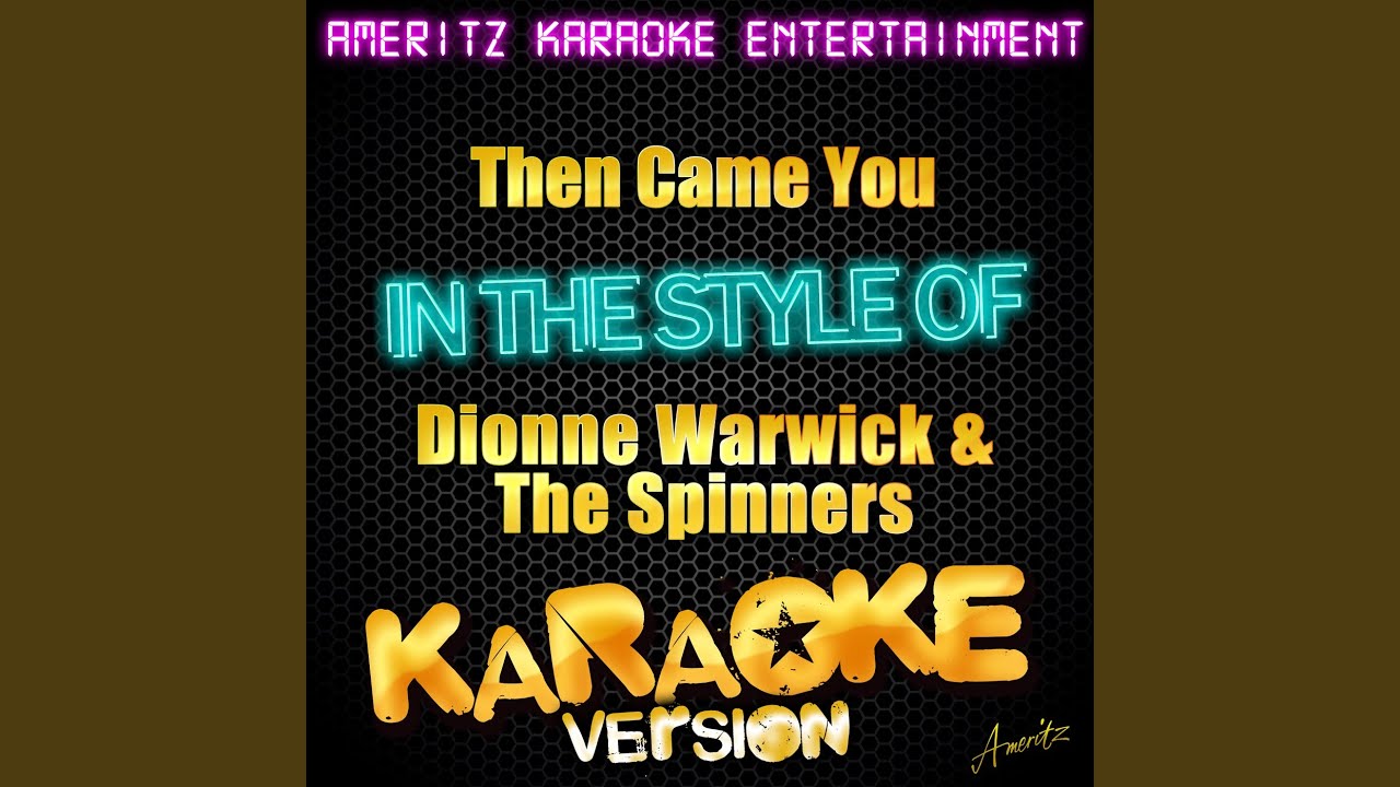 Then Came You (In the Style of Dionne Warwick & The Spinners) (Karaoke