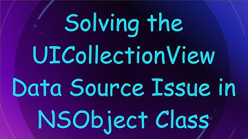 Solving the UICollectionView Data Source Issue in NSObject Class