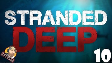 Stranded Deep | Things Are Going So Good... Or Are They?!?!?! - Episode 10