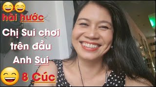 Hài hước - Chị Sui chơi cắc cớ trên đầu Anh Sui - 8 Cúc