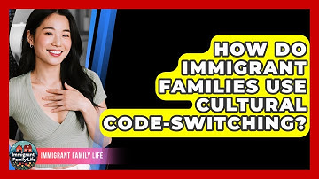 How Do Immigrant Families Use Cultural Code-switching? - Immigrant Family Life