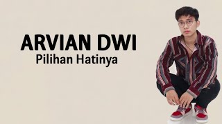 ARVIAN DWI - Pilihan Hatinya ( Lirik Lagu )