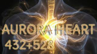 AURORA HEART 432+528 — Deep Angelic Healing for Inner Peace | Heart Chakra Rebirth