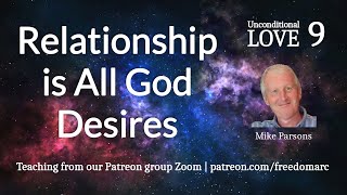 Relationship is all God desires | Unconditional Love 9