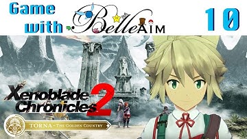 Game with BelleAim: Torna - The Golden Country (Xenoblade Chronicles 2 DLC) (blind) Pt. 10