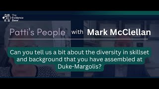 Mark McClellan: Can you tell us about the diversity in skillset and background at Duke-Margolis?