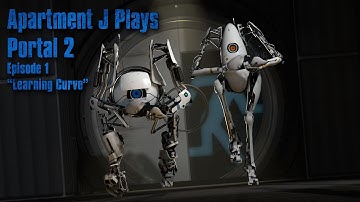 Apartment J Plays: Portal 2 - Episode 1 "Learning Curve pt.1"
